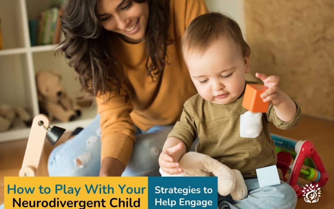 How to Play with Your Neurodivergent Child: 8 Strategies to Help You Engage