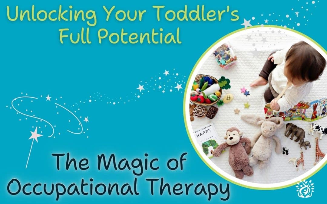 Unlocking Your Toddler’s Full Potential: The Magic of Occupational Therapy