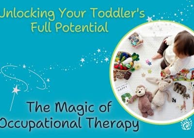 Unlocking Your Toddler’s Full Potential: The Magic of Occupational Therapy